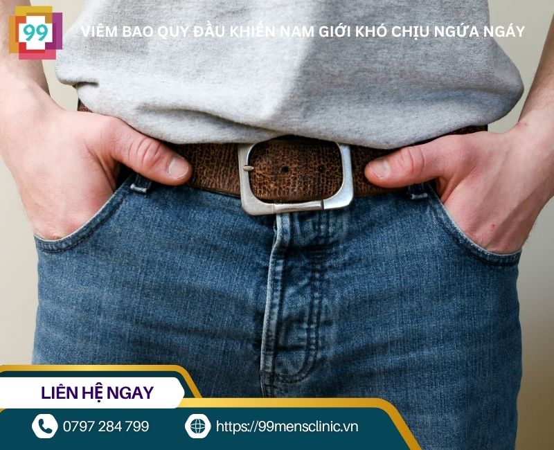 Viêm bao quy đầu khiến nam giới ngứa ngáy khó chịu
