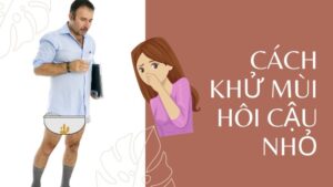 cách làm cậu nhỏ hết mùi