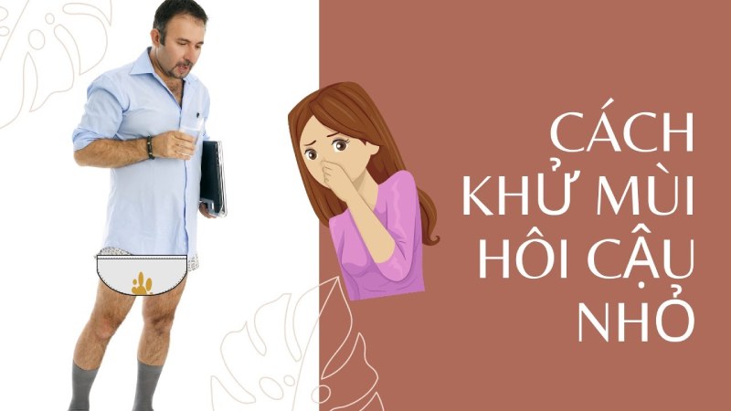 cách làm cậu nhỏ hết mùi