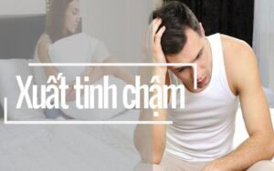 Xuất tinh chậm tốt hay xấu