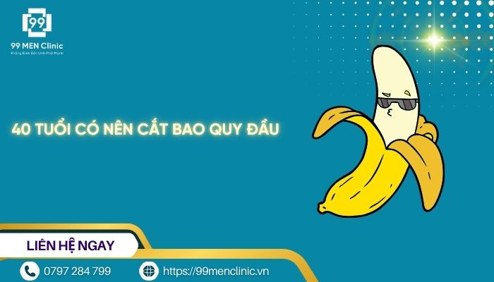 40 tuổi có nên cắt bao quy đầu