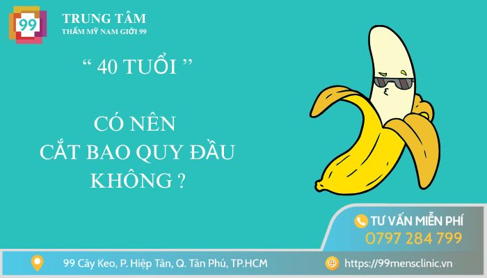 40 tuổi có nên cắt bao quy đầu