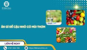 Ăn gì để cậu nhỏ có mùi thơm