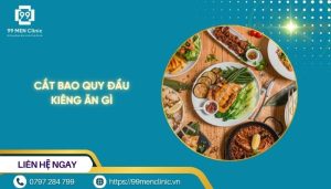 Cắt bao quy đầu kiêng ăn gì