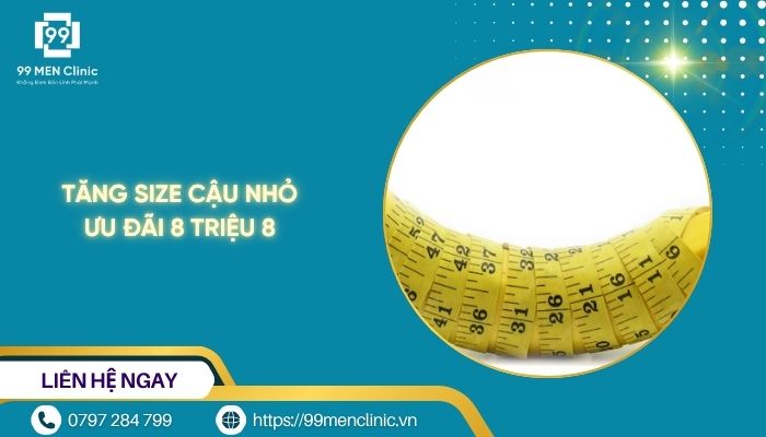 Tăng size cậu nhỏ ưu đãi 8 triệu 8