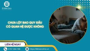 Chưa lột bao quy đầu quan hệ có được không